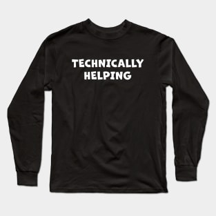 Technically Helping (in white) Long Sleeve T-Shirt